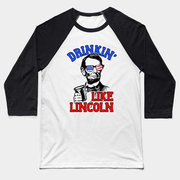 Drinkin Like Lincoln Merica July 4th Baseball T-Shirt by dumbshirts